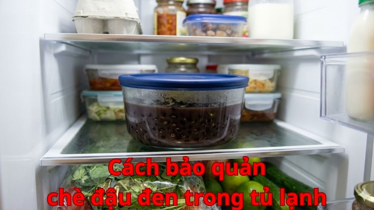 Cách bảo quản chè đậu đen trong tủ lạnh thơm ngon lâu